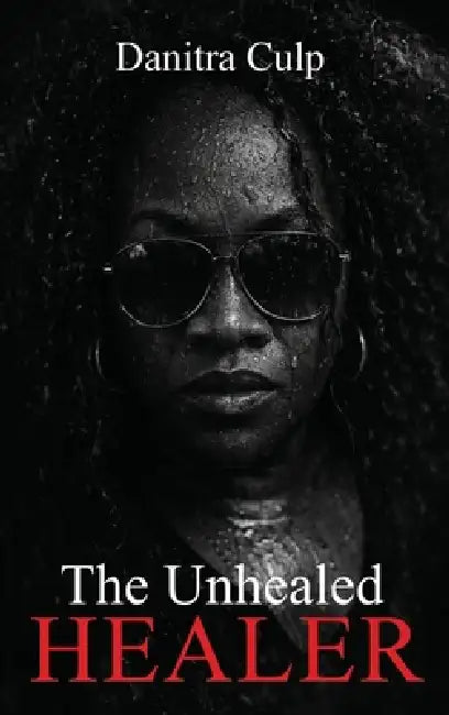 The Unhealed Healer by Danitra Culp