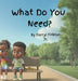 What Do You Need? by Jr. Finkton Darryl W.
