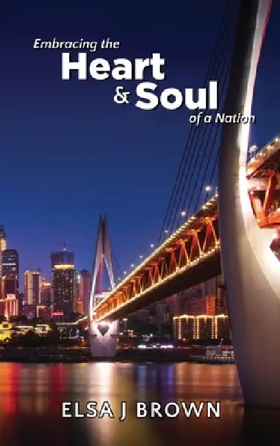 Embracing the Heart and Soul of a Nation by Elsa J. Brown