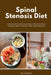 Spinal Stenosis Diet: A Beginner's 5-Step Plan for Symptom-Friendly Eating & Daily Comfort, with Sample Recipes by Tyler Spellmann