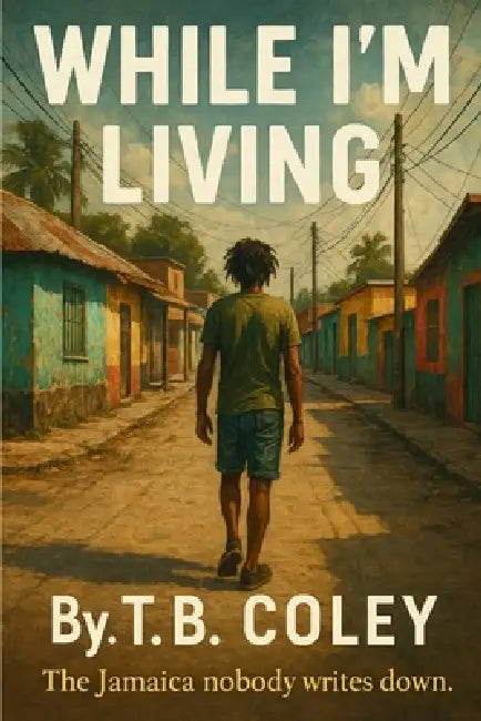 While I'm Living by T. B. Coley