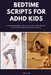 Bedtime Scripts for ADHD Kids: Clear Boundaries, Visual Routines, and Step-by-Step Wind-Down Plans for Ages 4-10 by Henry Lee