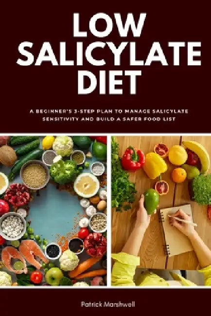 Low Salicylate Diet: A Beginner's 3-Step Plan to Manage Salicylate Sensitivity and Build a Safer Food List by Patrick Marshwell