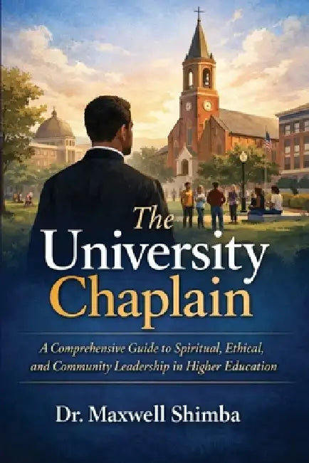 The University Chaplain: A Comprehensive Guide to Spiritual, Ethical, and Community Leadership in Higher Education by Shimba