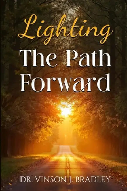 Lighting the Path Forward by Vinson Joel Bradley