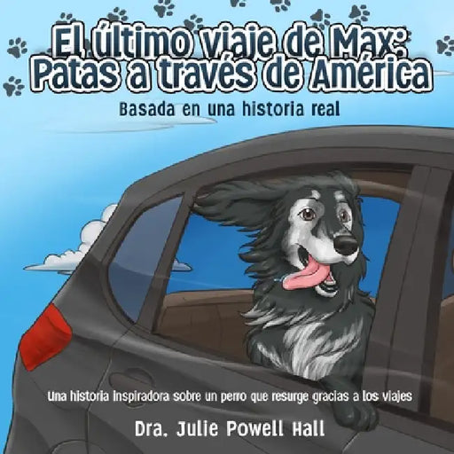 El último viaje de Max: Patas a través de América: Basada en una historia real by Julie Powell Hall