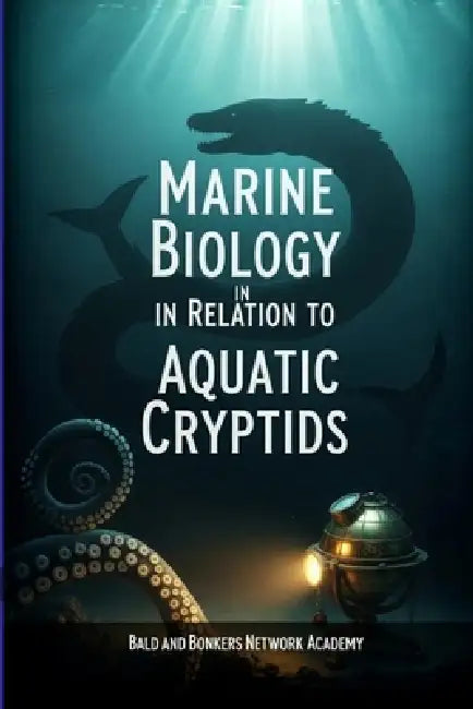 Marine Biology in Relation to Aquatic Cryptids by Bald And Bonkers Network Academy