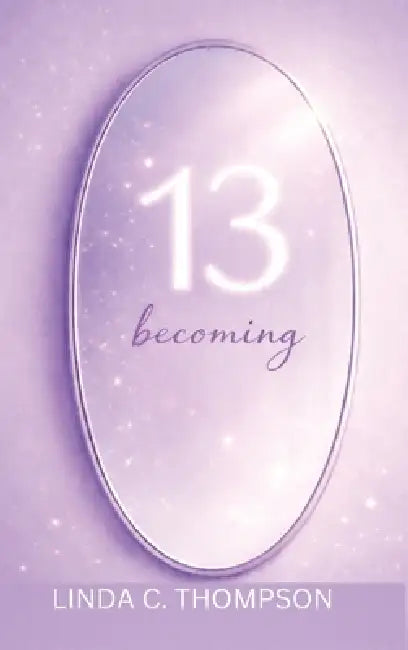 13: Becoming by Linda C. Thompson