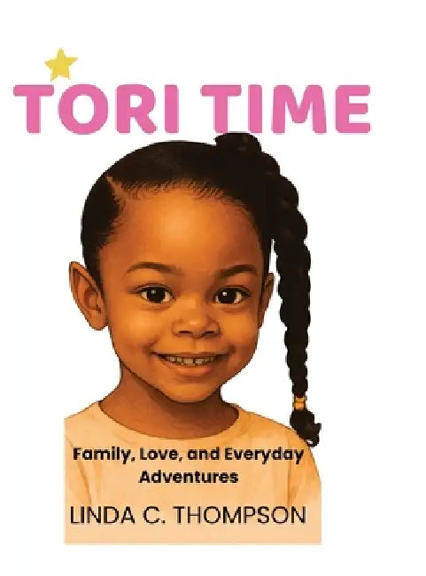 Tori Time: Family, Love, and Everyday Adventures: Family, by Linda C. Thompson