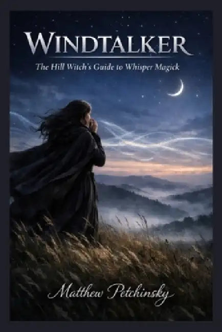 Windtalker: The Hill Witch's Guide to Whisper Magick by Matthew Petchinsky