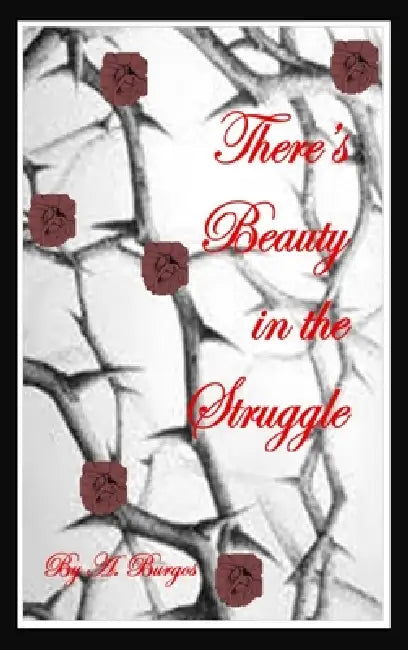There's Beauty in the Struggle by A. Burgos