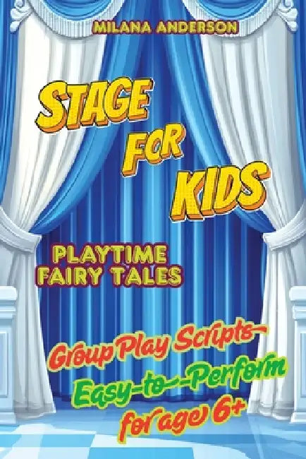 Stage for Kids. Playbook with 8 Scripts for Kids to Perform by Milana Anderson