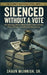 Silenced Without a Vote: How Mississippi Officials Killed the Ballot Initiative Process Twice in 99 Years-And Why They Refuse to Fix It. by Shaun McInnish