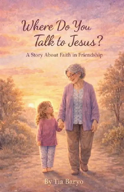 Where do you Talk to Jesus?: A story about faith in friendship by Tia Baryo