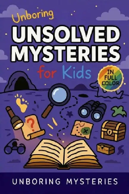 Unboring Unsolved Mysteries for Kids by Unboring Mysteries