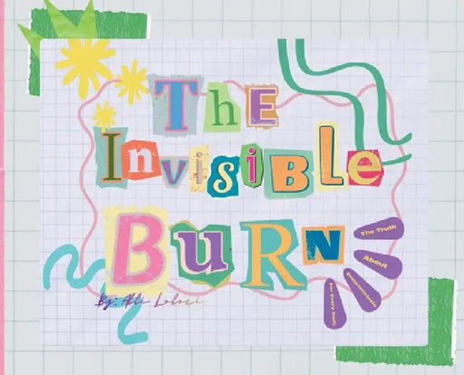 The Invisible Burn: The Truth About Endometriosis for Every Body by Alli Loloci