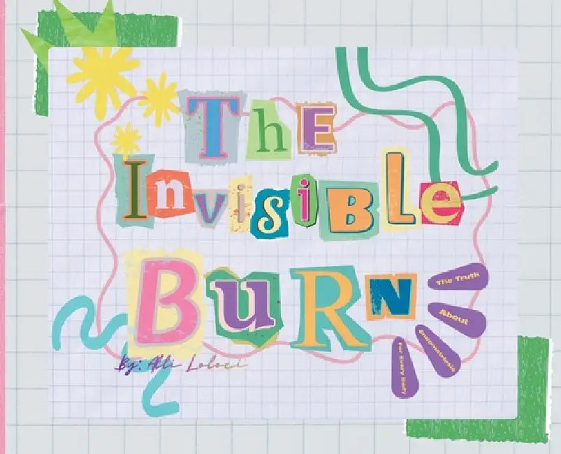 The Invisible Burn: The Truth About Endometriosis for Every Body by Alli Loloci