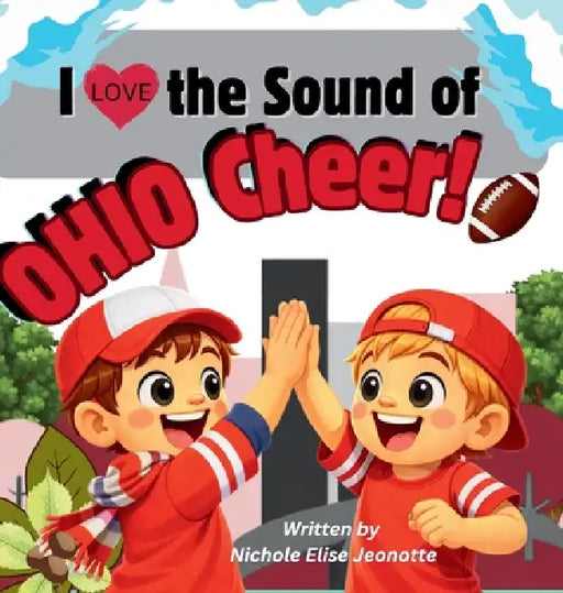 I Love the Sound of Ohio Cheer!: I Love the Sound of Ohio Cheer! by Nichole Elise Jeonotte
