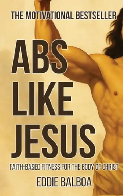 Abs Like Jesus by Eddie Balboa