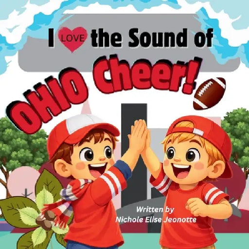 I Love the Sound of Ohio Cheer!: I Love the Sound of Ohio Cheer! by Nichole Elise Jeonotte