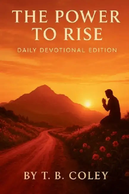The Power to Rise - Daily Devotional Edition (Devotion 3) by T. B. Coley