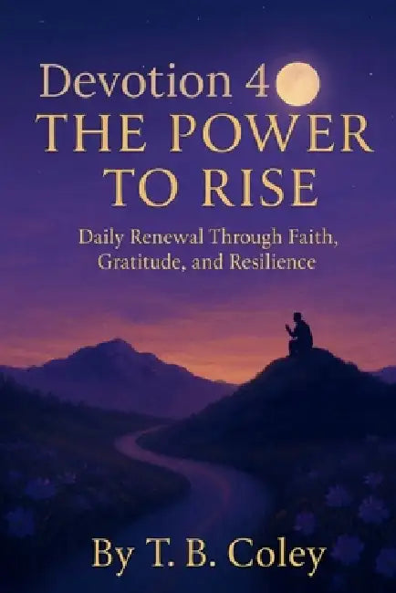Devotion 4 The Power to Rise - Daily Devotion by T. B. Coley