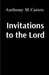 Invitations to the Lord by Anthony M. Castro