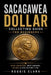 Sacagawea Dollar Collecting Guide For Beginners: Understanding Key Dates, Rare Varieties, Mint Errors, Grading, Values, and Building a Sacagawea Dolla by Roggie Clark, Raj Clark