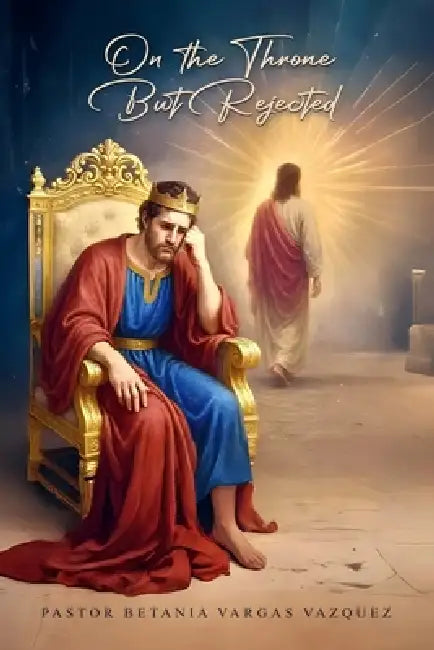 On the Throne but Rejected by Pastor Betania Vargas Vazquez