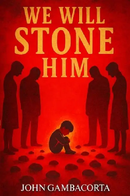 We Will Stone Him: (Rising From The Ashes Book 1) by John Gambacorta