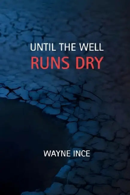 Until the Well Runs Dry by Wayne Ince