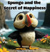 Spungo and the Secret of Happiness by J. R. Incer