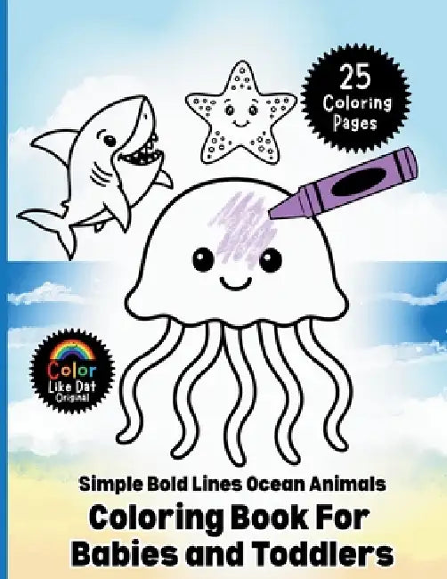 Simple Bold Lines Ocean Animals Coloring Book For Babies and Toddlers: Big, Easy Sea Creature Coloring Pages with Thick Outlines for Little Hands Ages by Color Like Dat, Roggie Clark, Renee' Clark