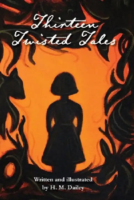 Thirteen Twisted Tales by H. M. Dailey, H. M. Dailey