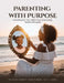 Parenting with Purpose: Parenting the "You" Within Your Child; Using Healthy Principles by Cleo Dasent-Green
