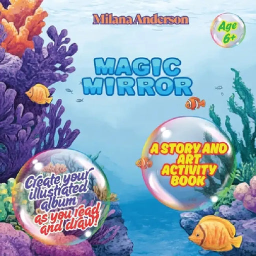 Magic Mirror. A Story and Art Activity Book. Create Your Illustrated Album as You Read and Draw! by Milana Anderson