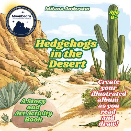 Hedgehogs in the Desert. A Story and Art Activity Book. Create Your Illustrated Album as You Read and Draw! by Milana Anderson