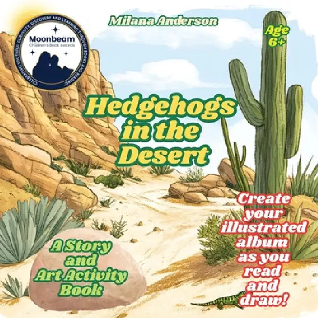 Hedgehogs in the Desert. A Story and Art Activity Book. Create Your Illustrated Album as You Read and Draw! by Milana Anderson