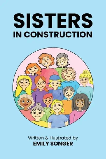 Sisters in Construction by Emily Songer