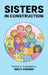 Sisters in Construction by Emily Songer