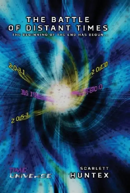 The Battle of Distant Times: The Beginning of the End has Begun... by Scarlett Huntex