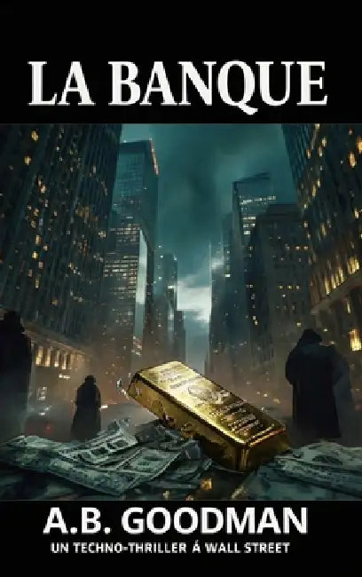 La Banque: Un techno-thriller à Wall Street by A. B. Goodman