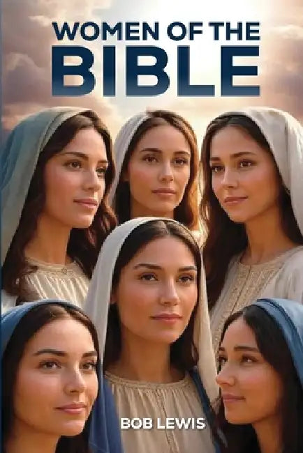 Women of the Bible by Bob Lewis