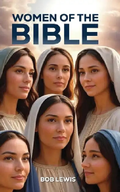 Women of the Bible by Bob Lewis