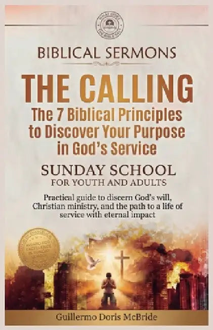 The Calling - The 7 Biblical Principles to Discover Your Purpose in God's Service: Practical guide to discern God's will, Christian ministry, and the by Guillermo Doris McBride