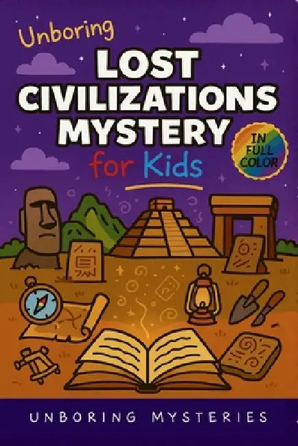 Unboring Lost Civilizations Mystery for Kids: Funny, Fascinating Guide to the Greatest Lost Civilizations, Ancient Mysteries, and Secrets History Can' by Unboring Mysteries