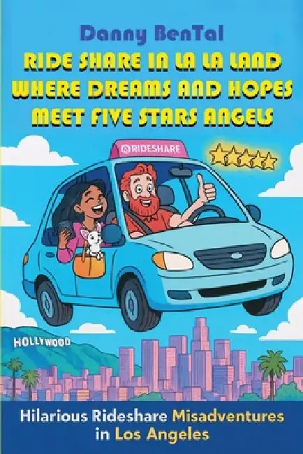 Ride share in LA LA Land: Where Dreams and Hopes Meet Five Stars Angels by Daniel Bental