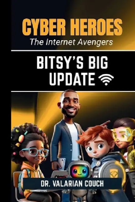 Cyber Heroes: Bitsy's Big Update: Bitsy's Big: Bitsy's: Bity:: Bitsy's Big Update: Bitsy by Valarian Couch