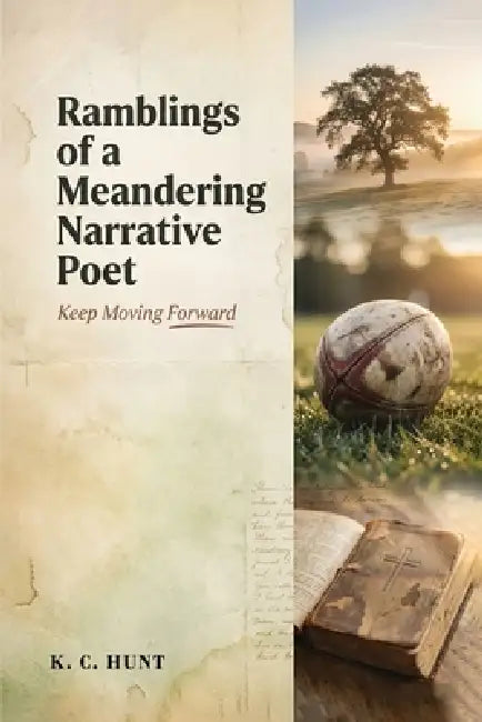 Ramblings of a Meandering Narrative Poet: Keep Moving Forward by K. C. Hunt