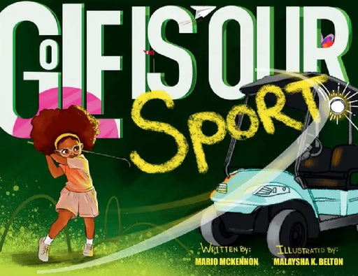 Golf Is Our Sport by Mario McKennon, Malaysha K. Belton